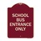 Signmission School Bus Entrance Only Heavy-Gauge Aluminum Architectural Sign, 24" x 18", BU-1824-22972 A-DES-BU-1824-22972 - alternate 1